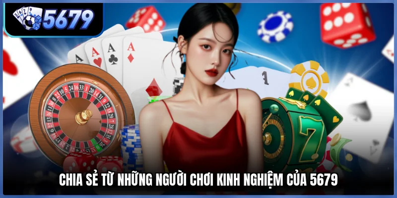 Chia sẻ từ những người chơi kinh nghiệm của 5679