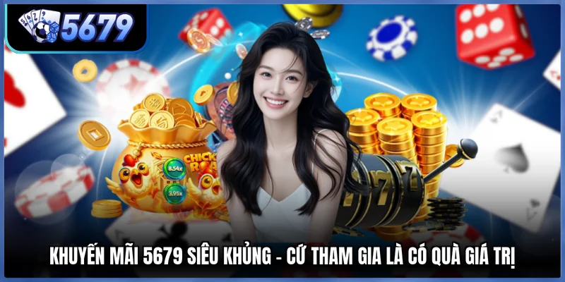 Khuyến Mãi 5679 Siêu Khủng - Cứ Tham Gia Là Có Quà Giá Trị
