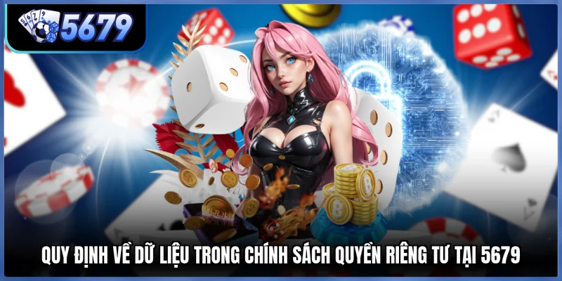 Quy định về dữ liệu trong chính sách quyền riêng tư tại 5679