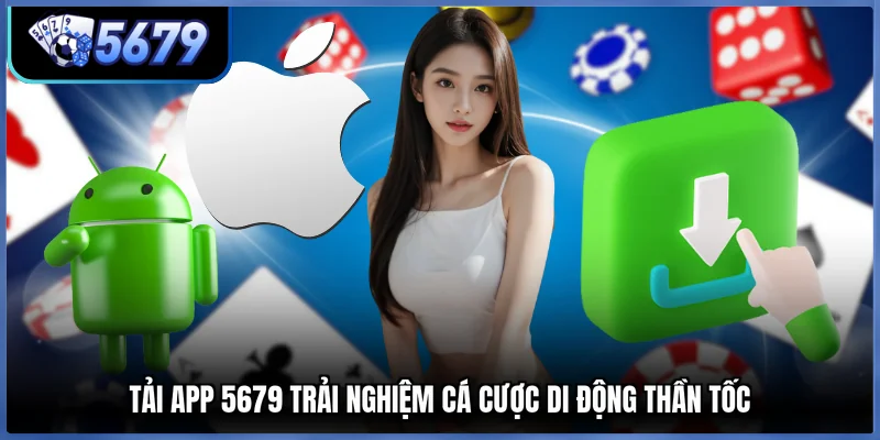 Tải app 5679 trải nghiệm cá cược di động thần tốc