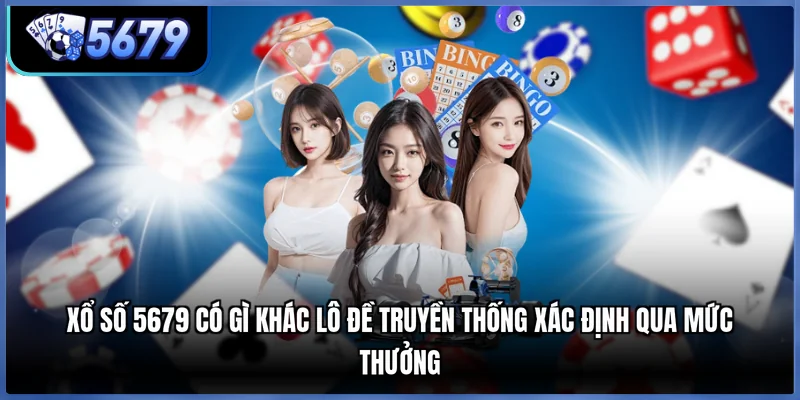 Xổ số 5679 có gì khác lô đề truyền thống xác định qua mức thưởng