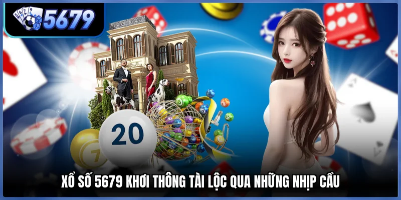 Xổ số 5679 khơi thông tài lộc qua những nhịp cầu